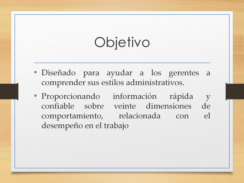 Objetivo Diseñado para ayudar a los gerentes a comprender sus estilos administrativos.