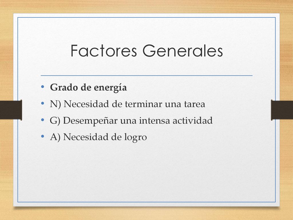 Factores Generales Grado de energía N) Necesidad de terminar una tarea