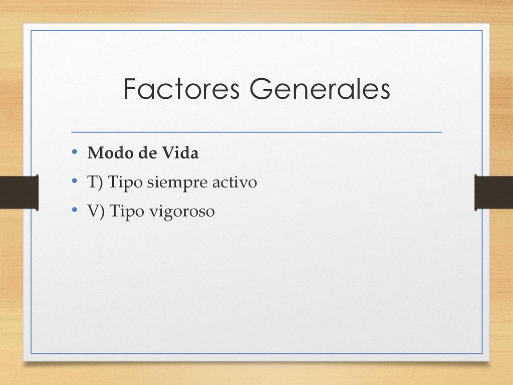 Factores Generales Modo de Vida T) Tipo siempre activo