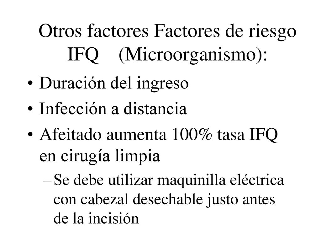Otros factores Factores de riesgo IFQ (Microorganismo):