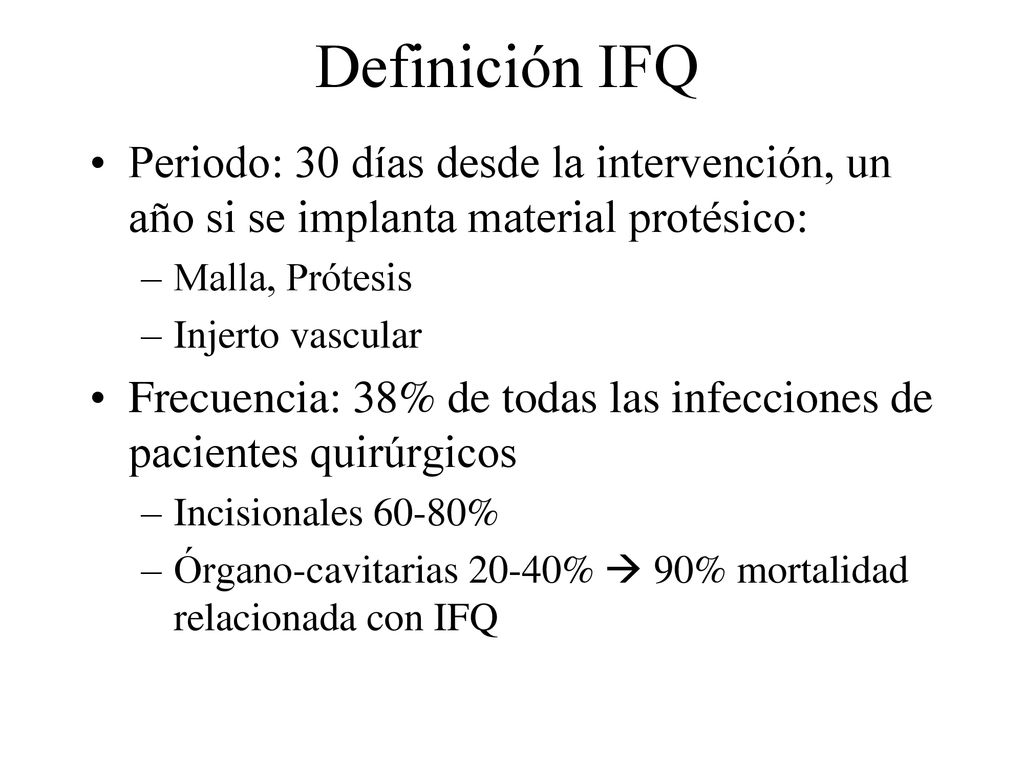 Definición IFQ Periodo: 30 días desde la intervención, un año si se implanta material protésico: Malla, Prótesis.