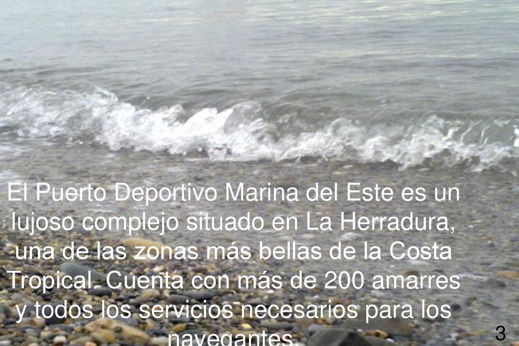 El Puerto Deportivo Marina del Este es un lujoso complejo situado en La Herradura, una de las zonas más bellas de la Costa Tropical. Cuenta con más de 200 amarres y todos los servicios necesarios para los navegantes.
