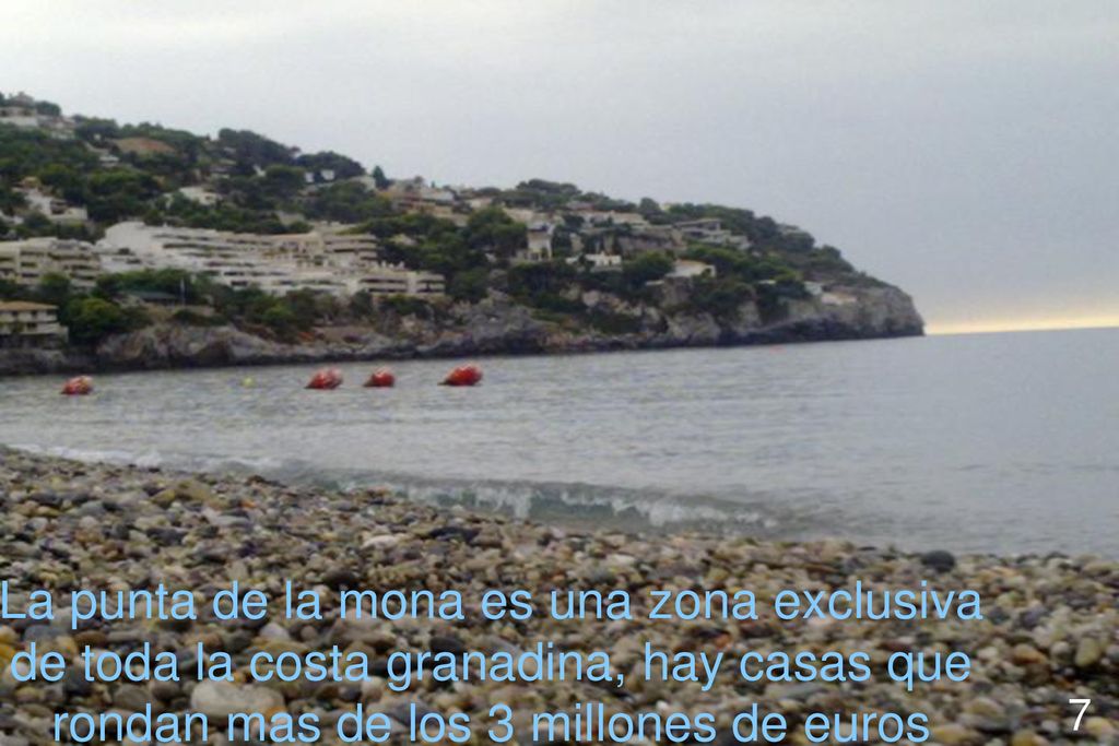 La punta de la mona es una zona exclusiva de toda la costa granadina, hay casas que rondan mas de los 3 millones de euros