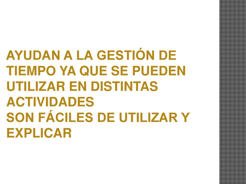AYUDAN A LA GESTIÓN DE TIEMPO YA QUE SE PUEDEN UTILIZAR EN DISTINTAS ACTIVIDADES SON FÁCILES DE UTILIZAR Y EXPLICAR