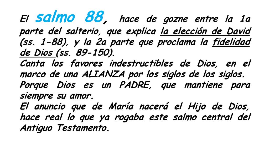 El salmo 88, hace de gozne entre la 1a parte del salterio, que explica la elección de David (ss. 1-88), y la 2a parte que proclama la fidelidad de Dios (ss ).