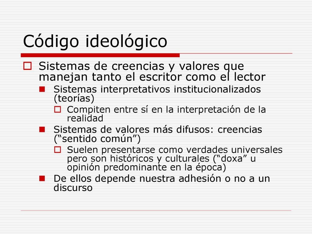 Código ideológico Sistemas de creencias y valores que manejan tanto el escritor como el lector.