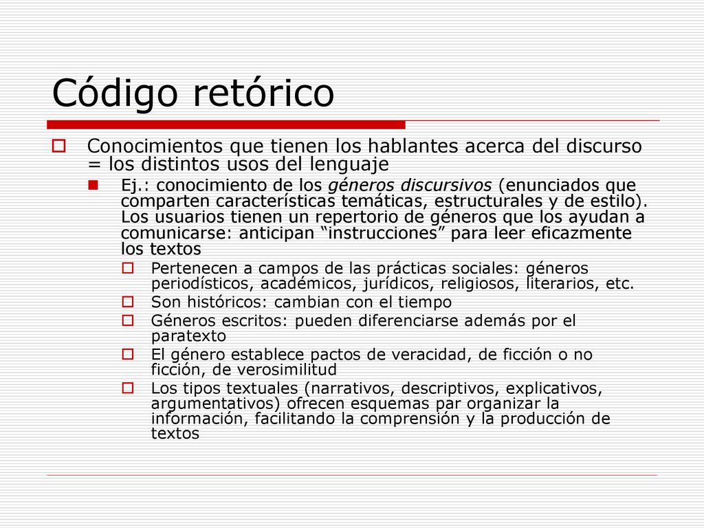 Código retórico Conocimientos que tienen los hablantes acerca del discurso = los distintos usos del lenguaje.