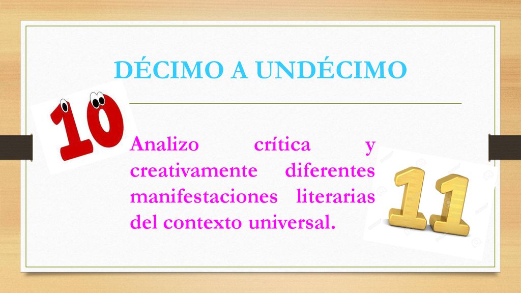 DÉCIMO A UNDÉCIMO Analizo crítica y creativamente diferentes manifestaciones literarias del contexto universal.