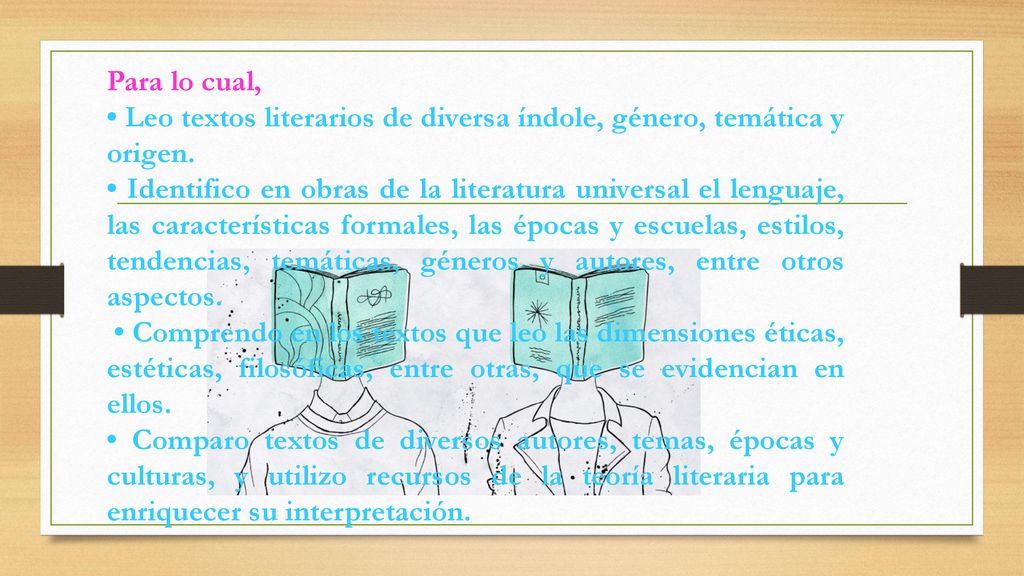 Para lo cual, • Leo textos literarios de diversa índole, género, temática y origen.