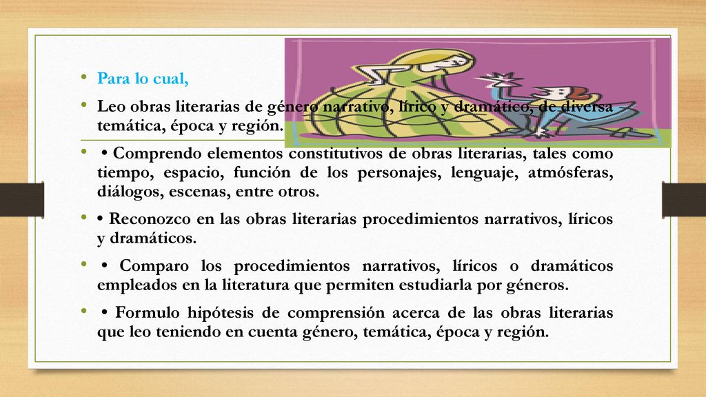 Para lo cual, Leo obras literarias de género narrativo, lírico y dramático, de diversa temática, época y región.