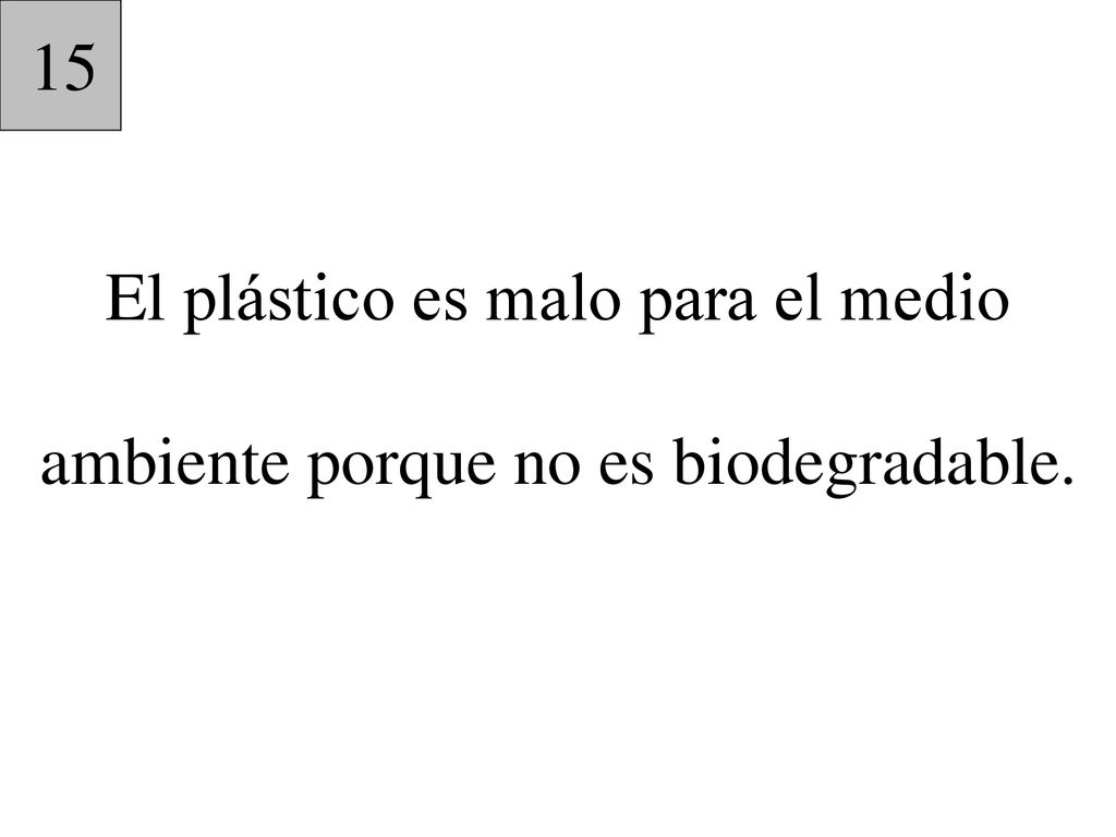 El plástico es malo para el medio ambiente porque no es biodegradable.