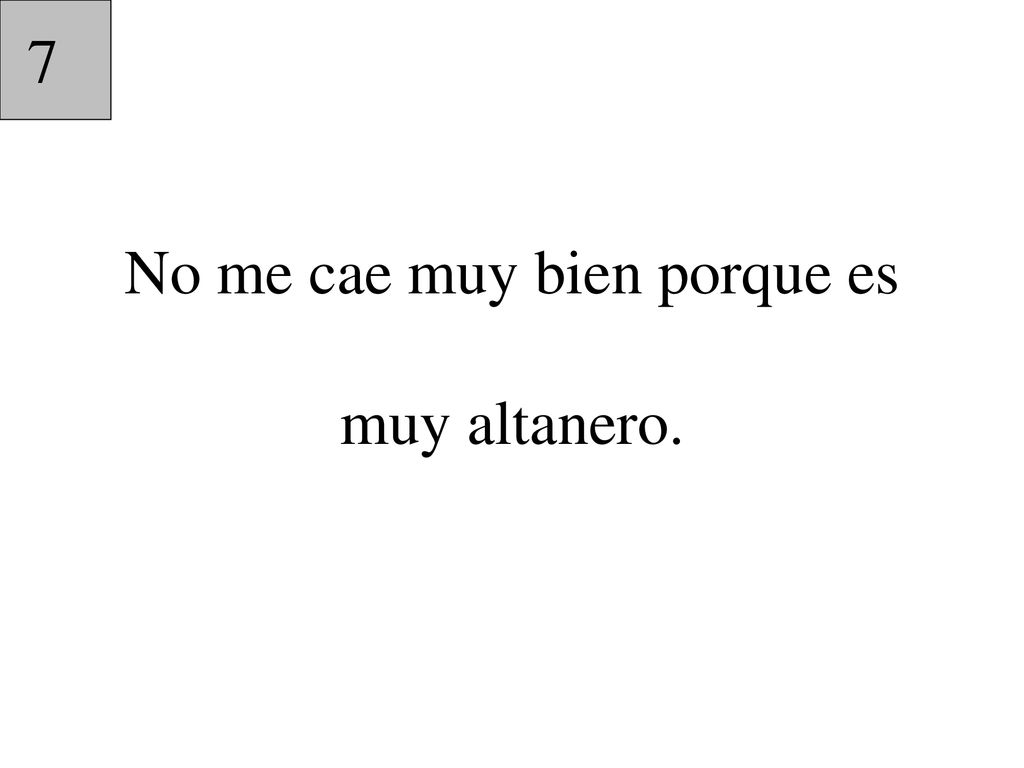 No me cae muy bien porque es muy altanero.