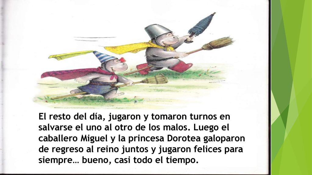 El resto del día, jugaron y tomaron turnos en salvarse el uno al otro de los malos.