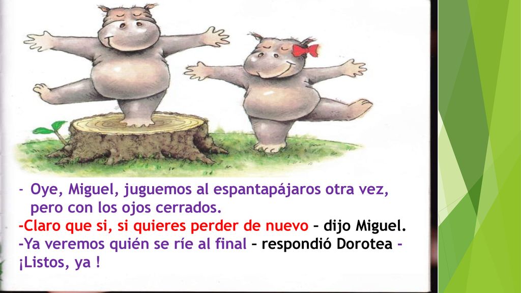 Oye, Miguel, juguemos al espantapájaros otra vez, pero con los ojos cerrados.