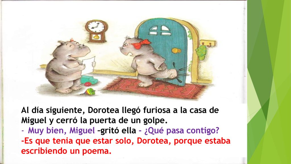 Al día siguiente, Dorotea llegó furiosa a la casa de Miguel y cerró la puerta de un golpe.