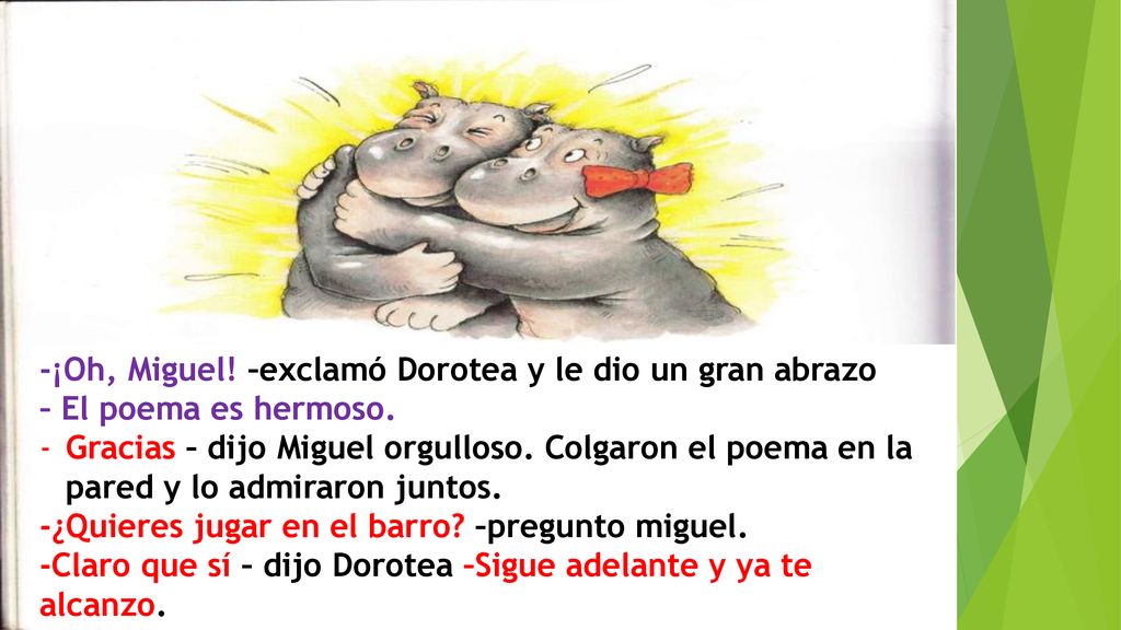 -¡Oh, Miguel! –exclamó Dorotea y le dio un gran abrazo