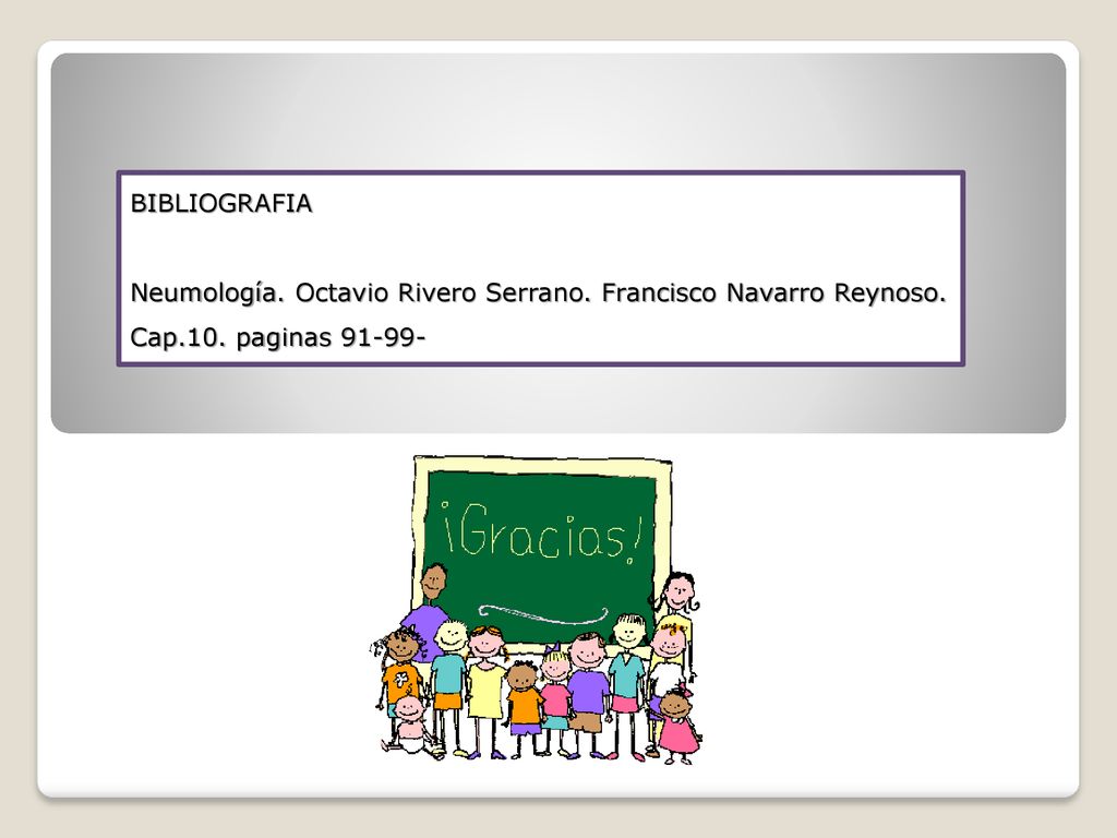 BIBLIOGRAFIA Neumología. Octavio Rivero Serrano. Francisco Navarro Reynoso. Cap.10. paginas