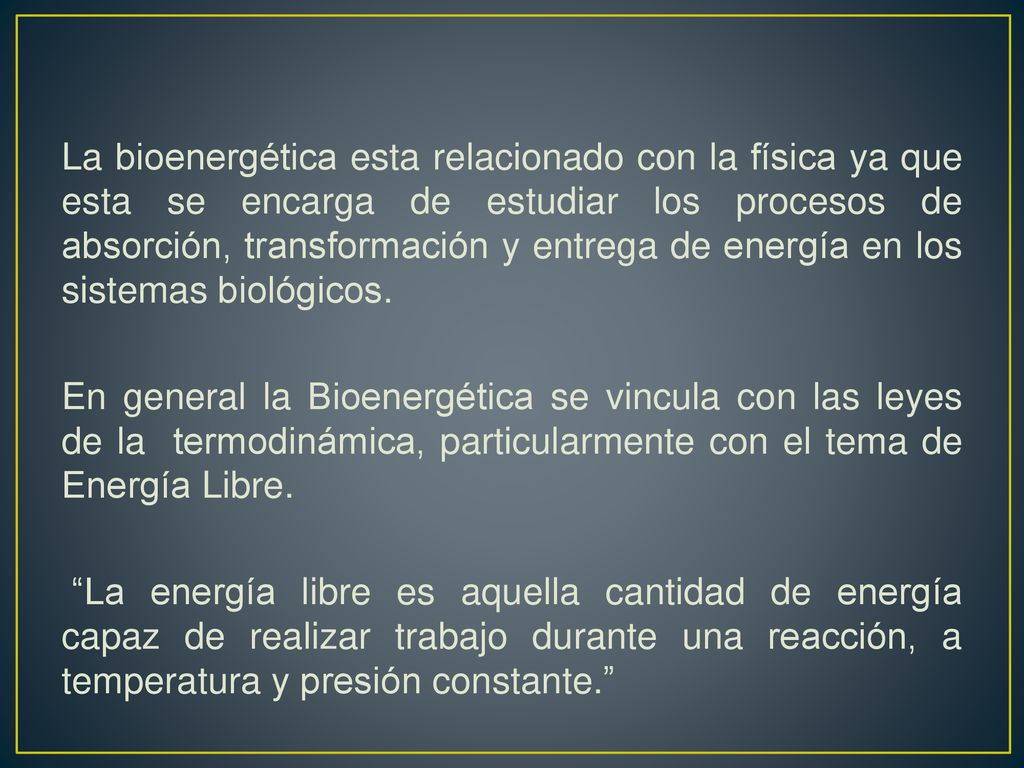 La bioenergética esta relacionado con la física ya que esta se encarga de estudiar los procesos de absorción, transformación y entrega de energía en los sistemas biológicos.