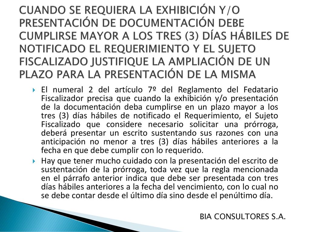 CUANDO SE REQUIERA LA EXHIBICIÓN Y/O PRESENTACIÓN DE DOCUMENTACIÓN DEBE CUMPLIRSE MAYOR A LOS TRES (3) DÍAS HÁBILES DE NOTIFICADO EL REQUERIMIENTO Y EL SUJETO FISCALIZADO JUSTIFIQUE LA AMPLIACIÓN DE UN PLAZO PARA LA PRESENTACIÓN DE LA MISMA