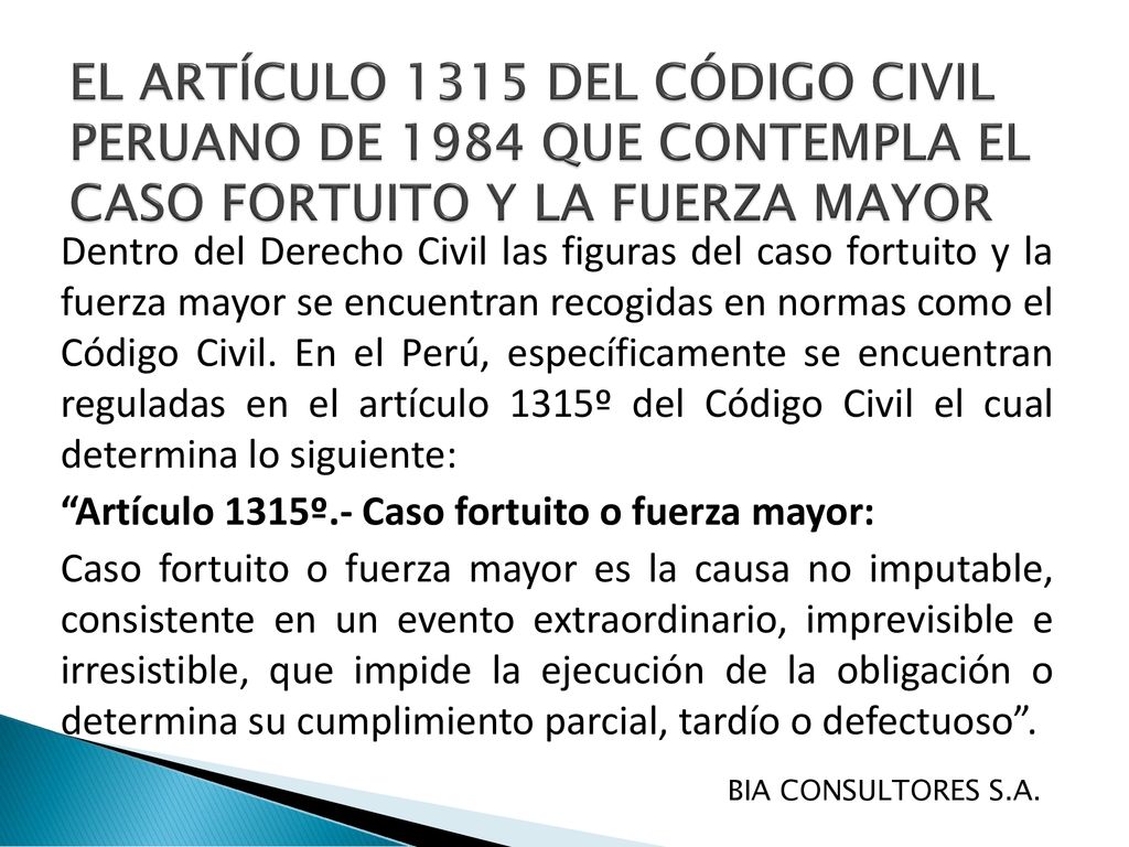 EL ARTÍCULO 1315 DEL CÓDIGO CIVIL PERUANO DE 1984 QUE CONTEMPLA EL CASO FORTUITO Y LA FUERZA MAYOR