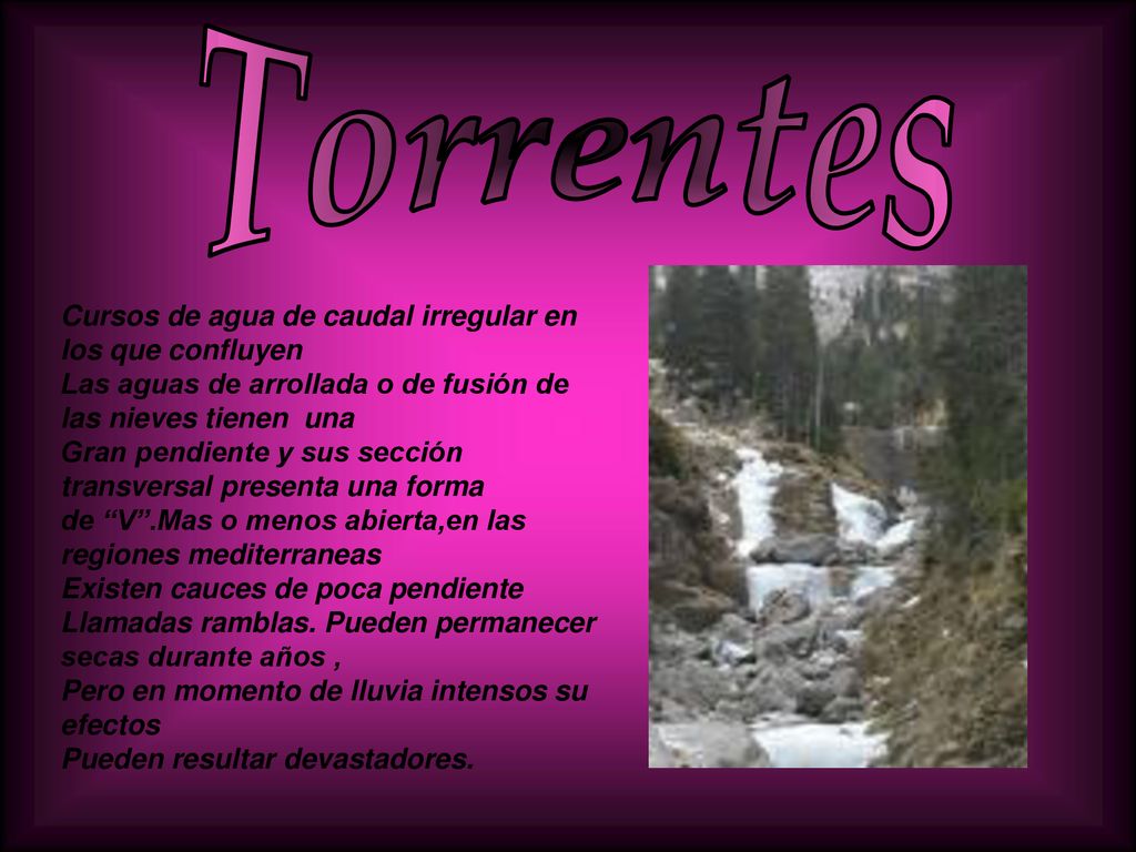 Torrentes Cursos de agua de caudal irregular en los que confluyen