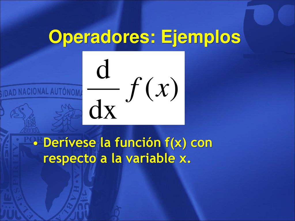 Operadores: Ejemplos Derívese la función f(x) con respecto a la variable x. 43