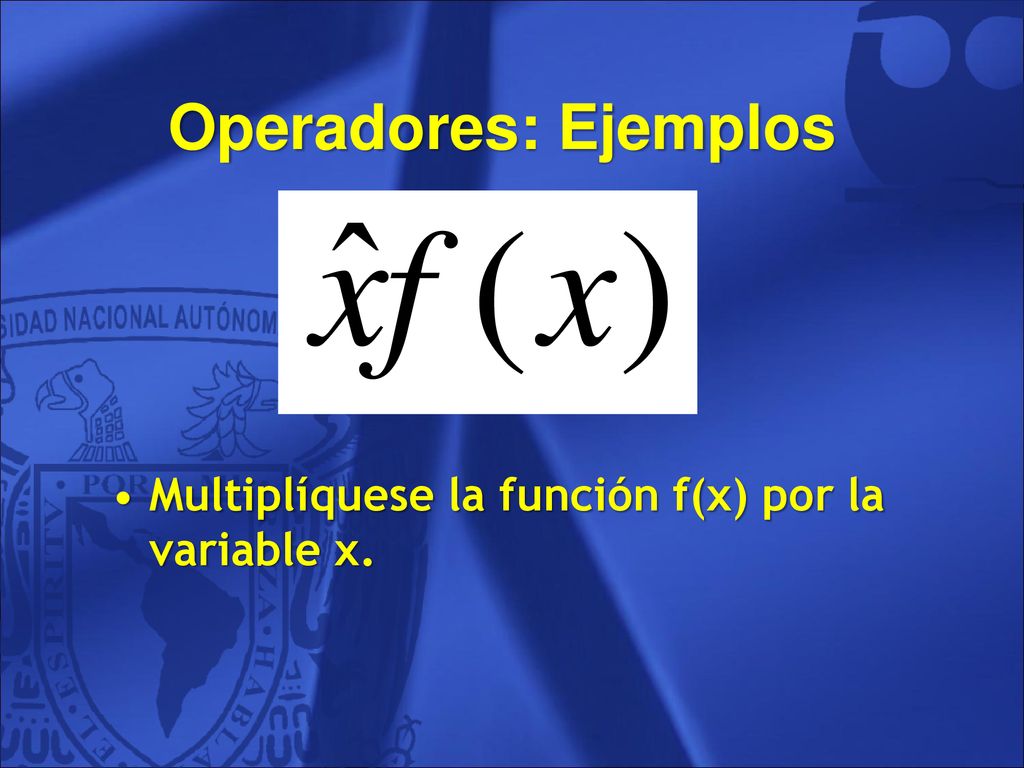 Operadores: Ejemplos Multiplíquese la función f(x) por la variable x.