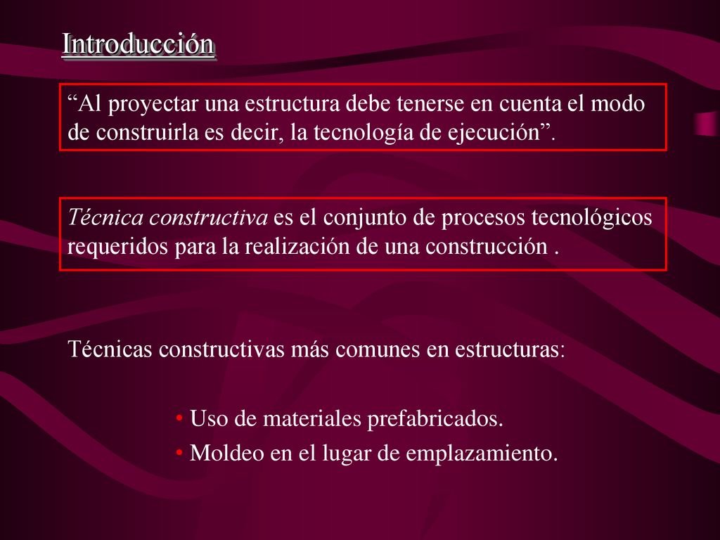 Introducción Al proyectar una estructura debe tenerse en cuenta el modo de construirla es decir, la tecnología de ejecución .