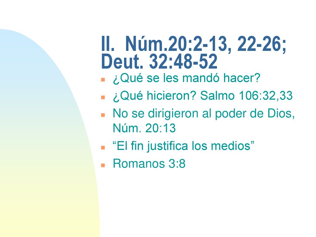 II. Núm.20:2-13, 22-26; Deut. 32:48-52 ¿Qué se les mandó hacer