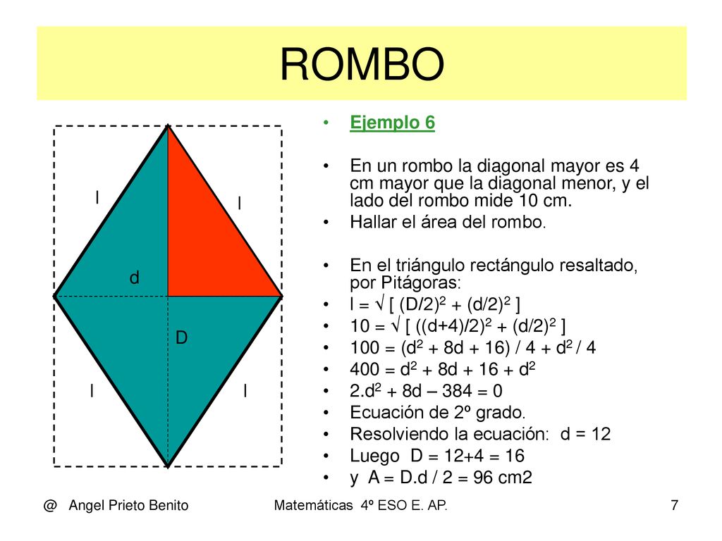 ROMBO Ejemplo 6. En un rombo la diagonal mayor es 4 cm mayor que la diagonal menor, y el lado del rombo mide 10 cm.