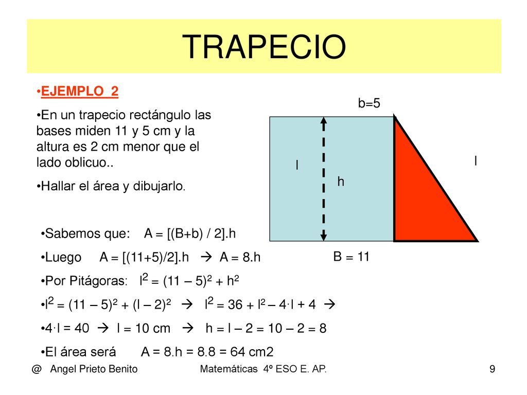 TRAPECIO EJEMPLO_2. En un trapecio rectángulo las bases miden 11 y 5 cm y la altura es 2 cm menor que el lado oblicuo..