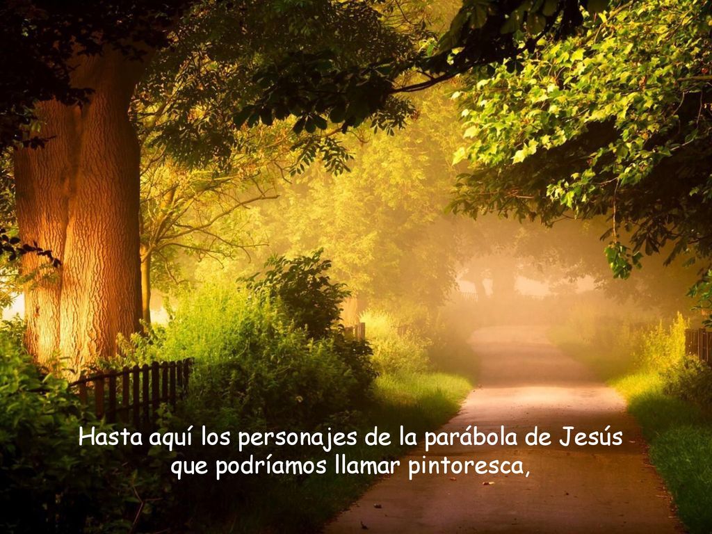 Hasta aquí los personajes de la parábola de Jesús que podríamos llamar pintoresca,