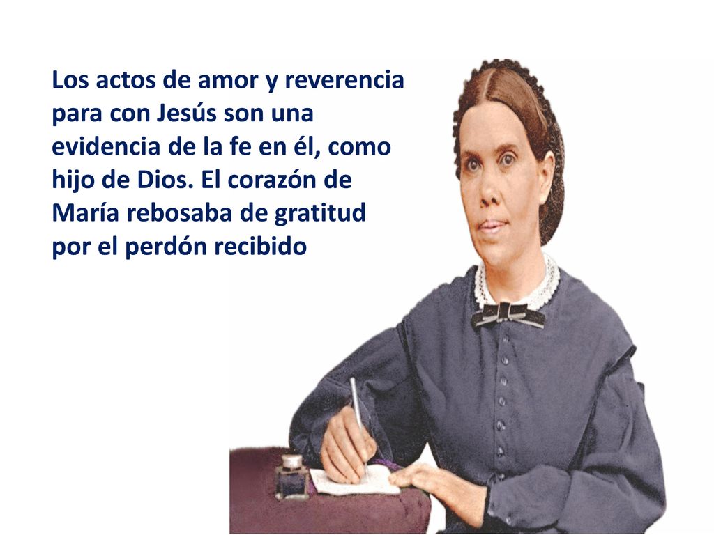 Los actos de amor y reverencia para con Jesús son una evidencia de la fe en él, como hijo de Dios.