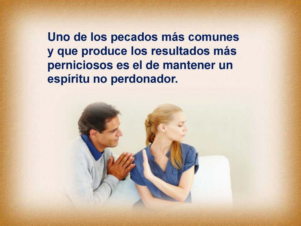 Uno de los pecados más comunes y que produce los resultados más perniciosos es el de mantener un espíritu no perdonador.