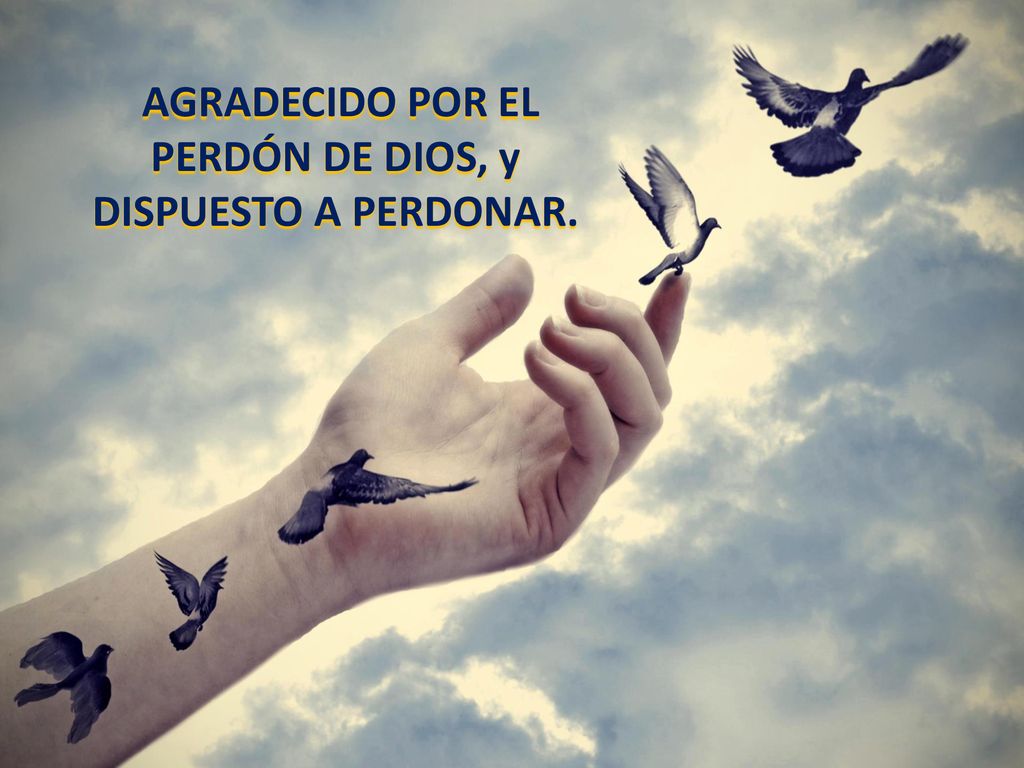 AGRADECIDO POR EL PERDÓN DE DIOS, y DISPUESTO A PERDONAR.