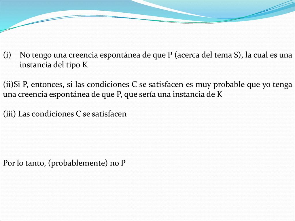 No tengo una creencia espontánea de que P (acerca del tema S), la cual es una instancia del tipo K