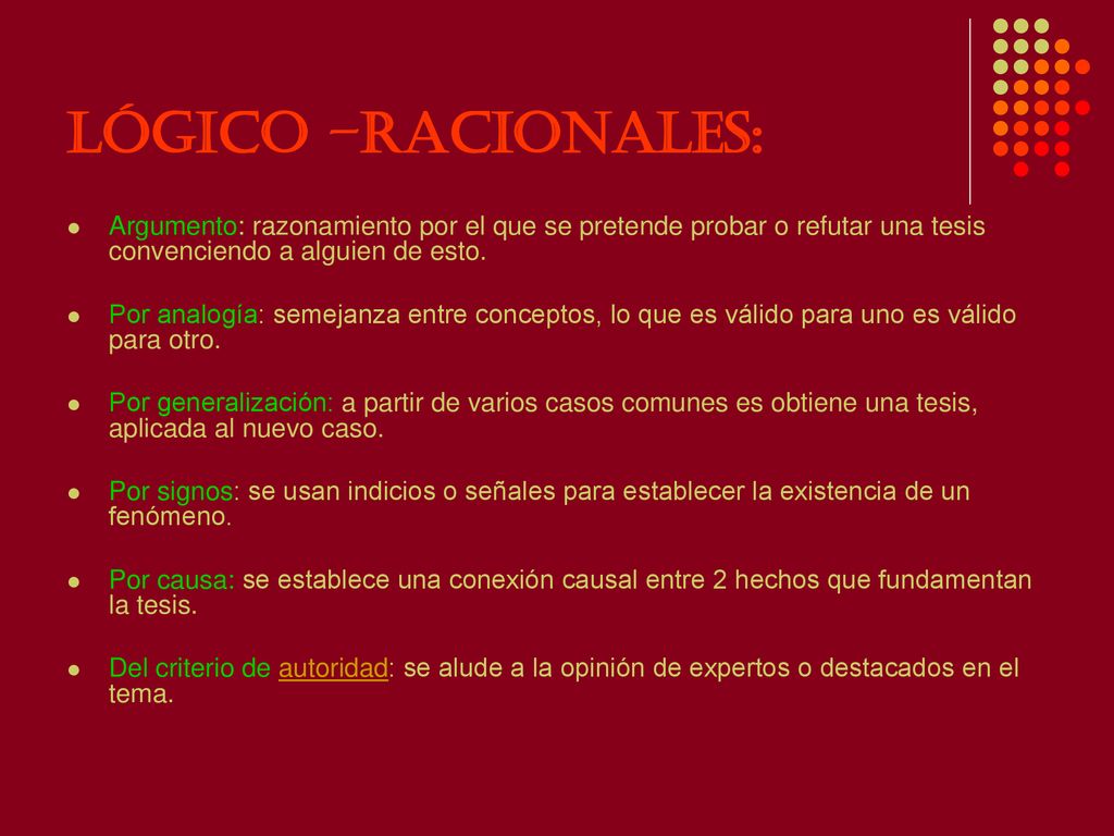 lógico –racionales: Argumento: razonamiento por el que se pretende probar o refutar una tesis convenciendo a alguien de esto.