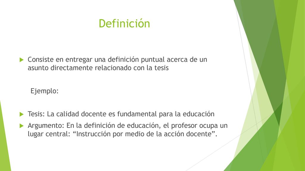 Definición Consiste en entregar una definición puntual acerca de un asunto directamente relacionado con la tesis.