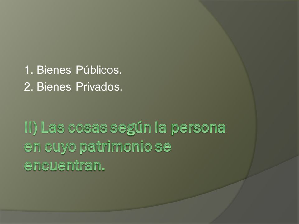 II) Las cosas según la persona en cuyo patrimonio se encuentran.