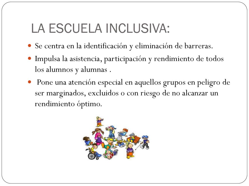 LA ESCUELA INCLUSIVA: Se centra en la identificación y eliminación de barreras.