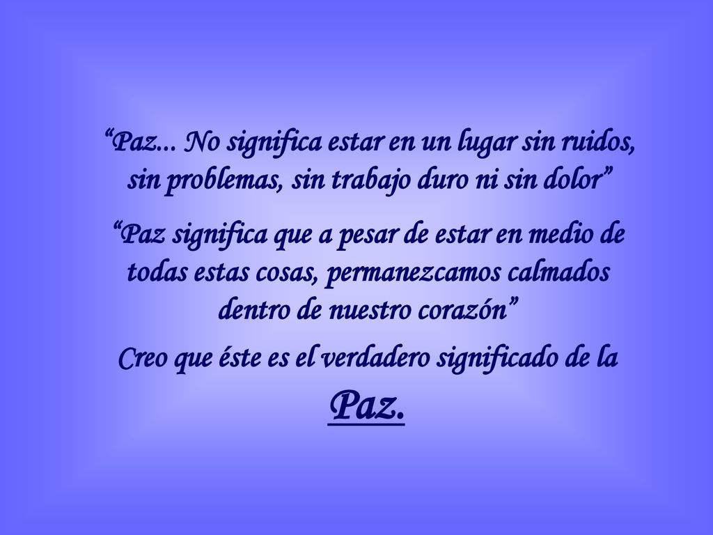Creo que éste es el verdadero significado de la Paz.