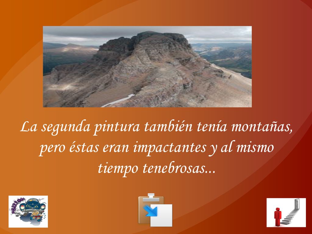 La segunda pintura también tenía montañas, pero éstas eran impactantes y al mismo tiempo tenebrosas...