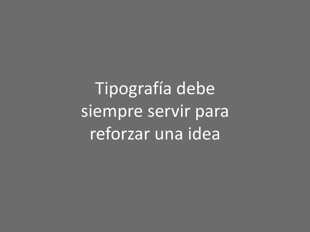 Tipografía debe siempre servir para reforzar una idea
