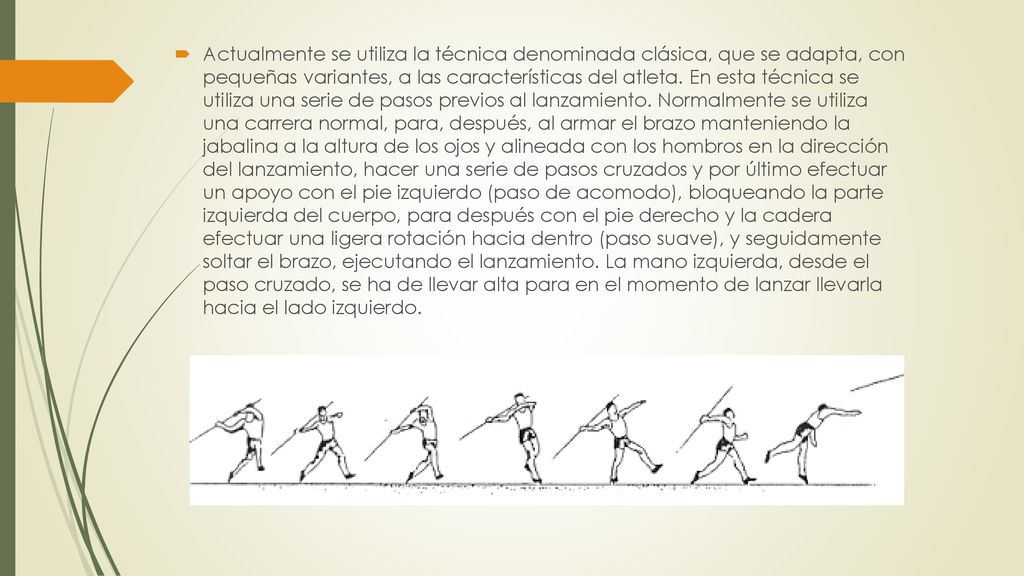 Actualmente se utiliza la técnica denominada clásica, que se adapta, con pequeñas variantes, a las características del atleta.