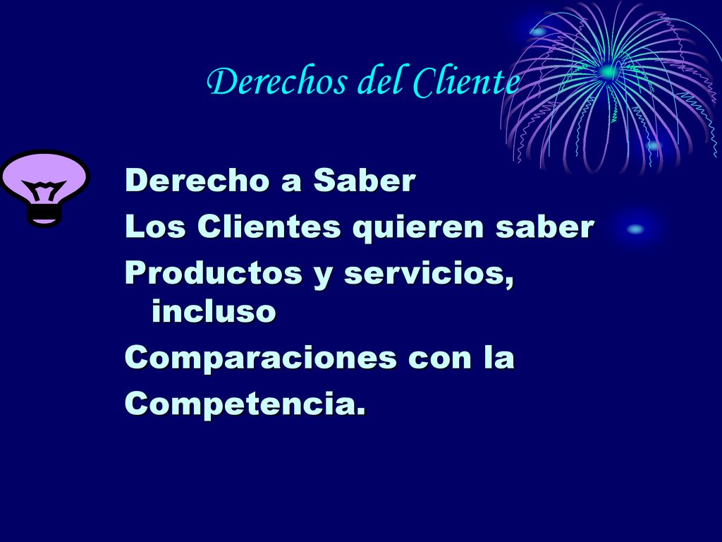 Derechos del Cliente Derecho a Saber Los Clientes quieren saber