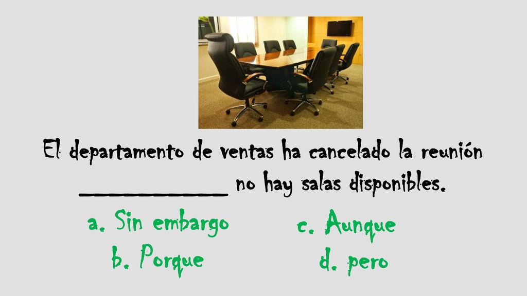 a. Sin embargo c. Aunque b. Porque d. pero
