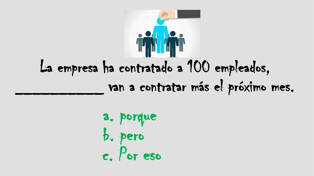 La empresa ha contratado a 100 empleados, __________ van a contratar más el próximo mes.