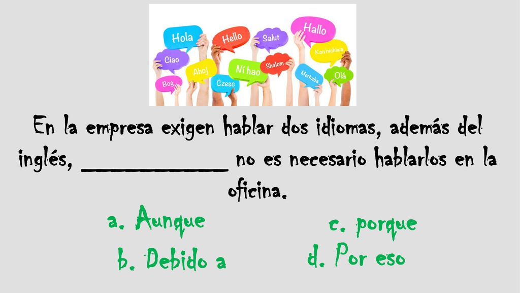 a. Aunque c. porque d. Por eso b. Debido a