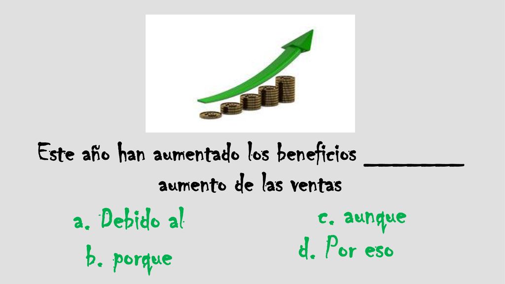 Este año han aumentado los beneficios _______ aumento de las ventas