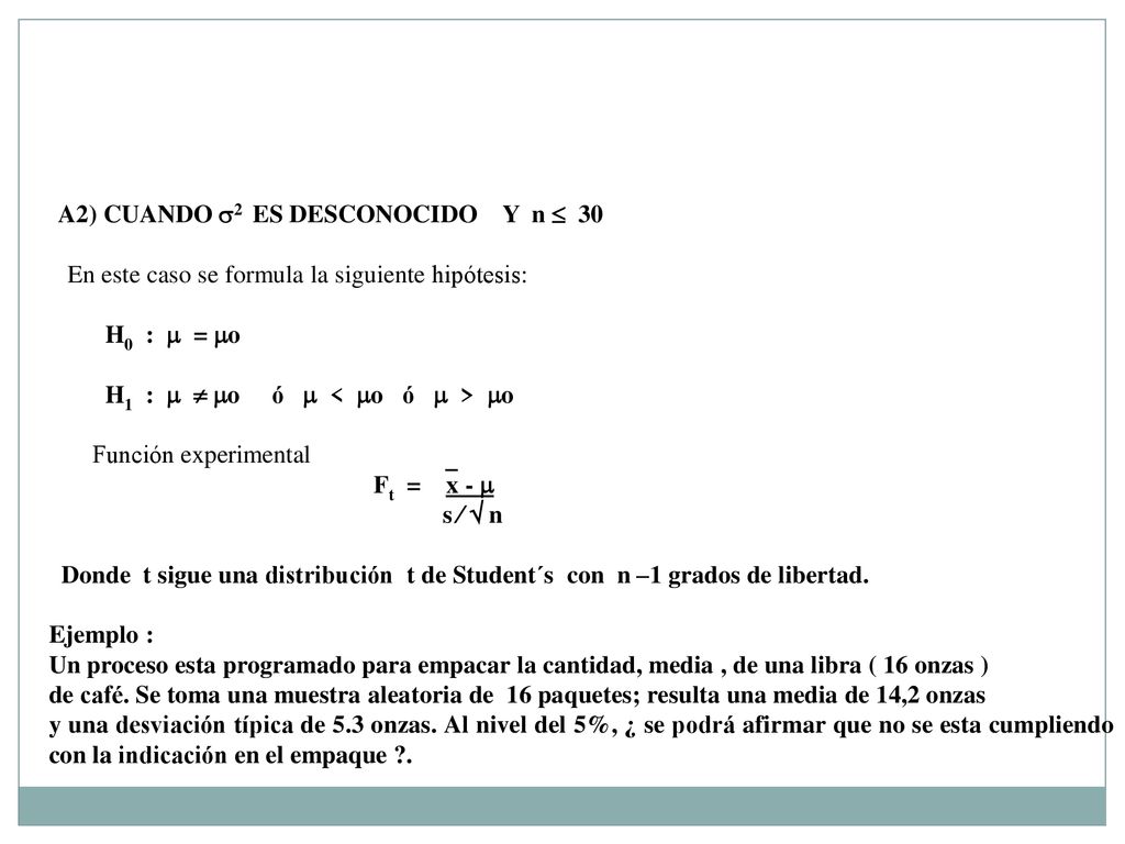 En este caso se formula la siguiente hipótesis: H0 :  = o